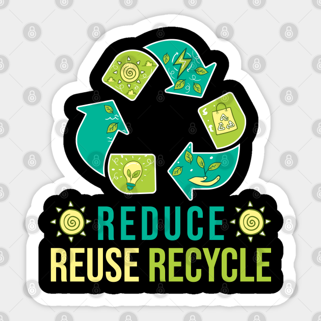 reduce reuse recycle Reduce Reuse Recycle Sticker TeePublic